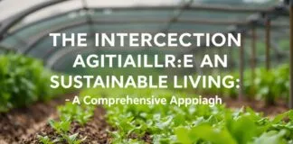 The Intersection of Agriculture and Sustainable Living: A Holistic Approach The Intersection of Agriculture and Sustainable Living: A Comprehensive Approach