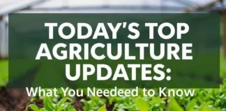Today’s Top Agriculture Updates: What You Need to Know Today's Top Agriculture Updates: What You Need to Know